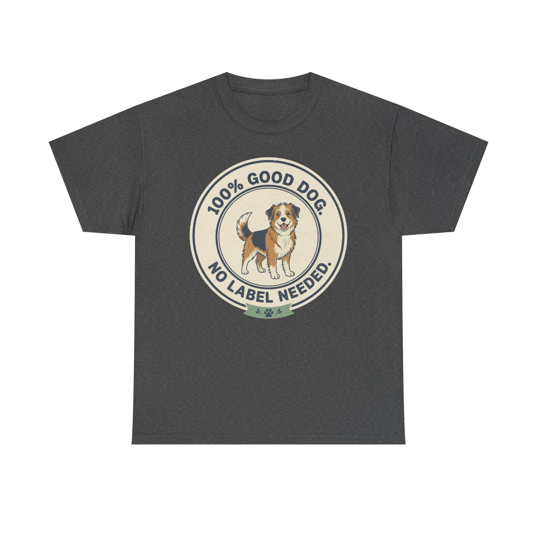Mixed-Breed “100% Good Dog. No Label Needed.” Unisex Heavy Cotton Tee