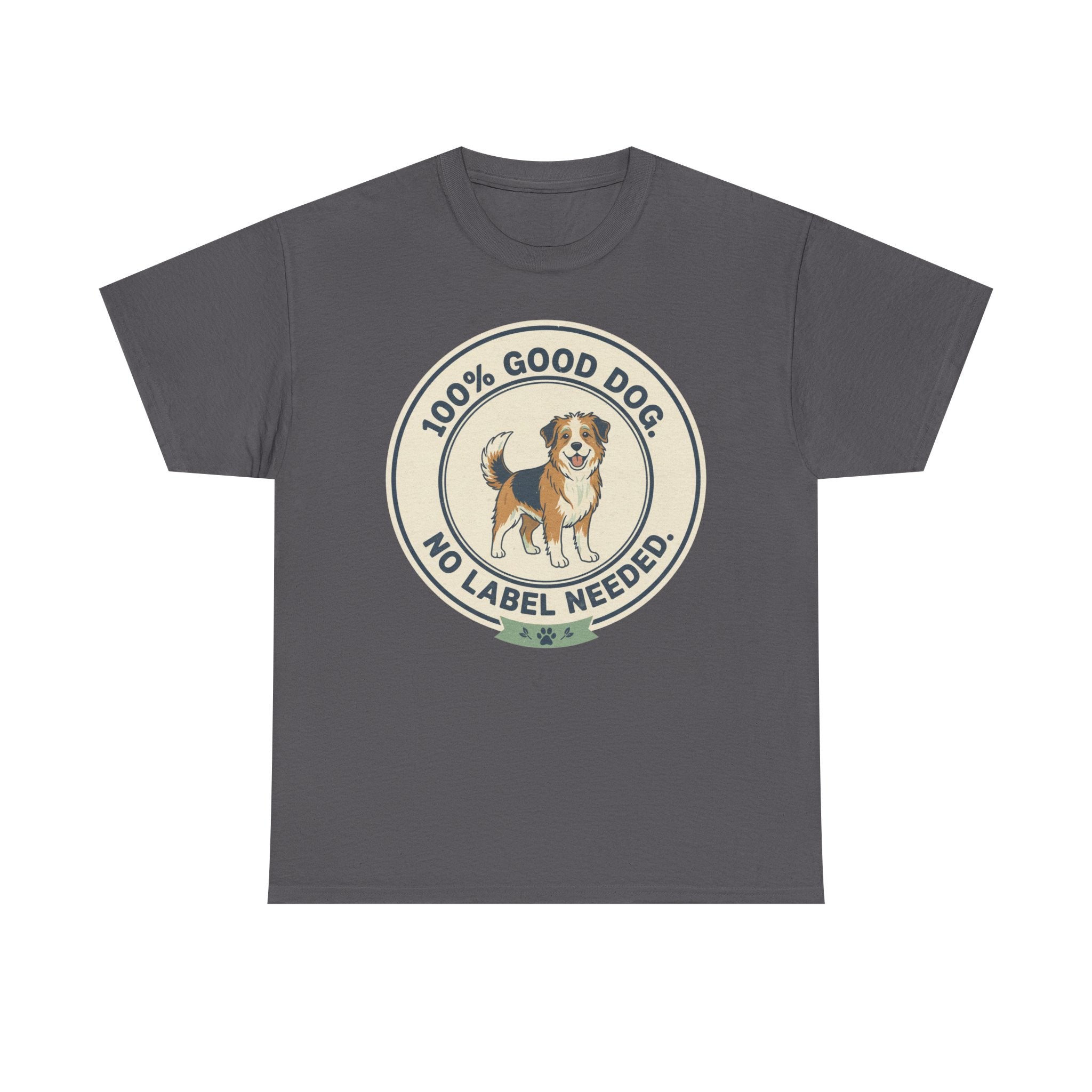 Mixed-Breed “100% Good Dog. No Label Needed.” Unisex Heavy Cotton Tee
