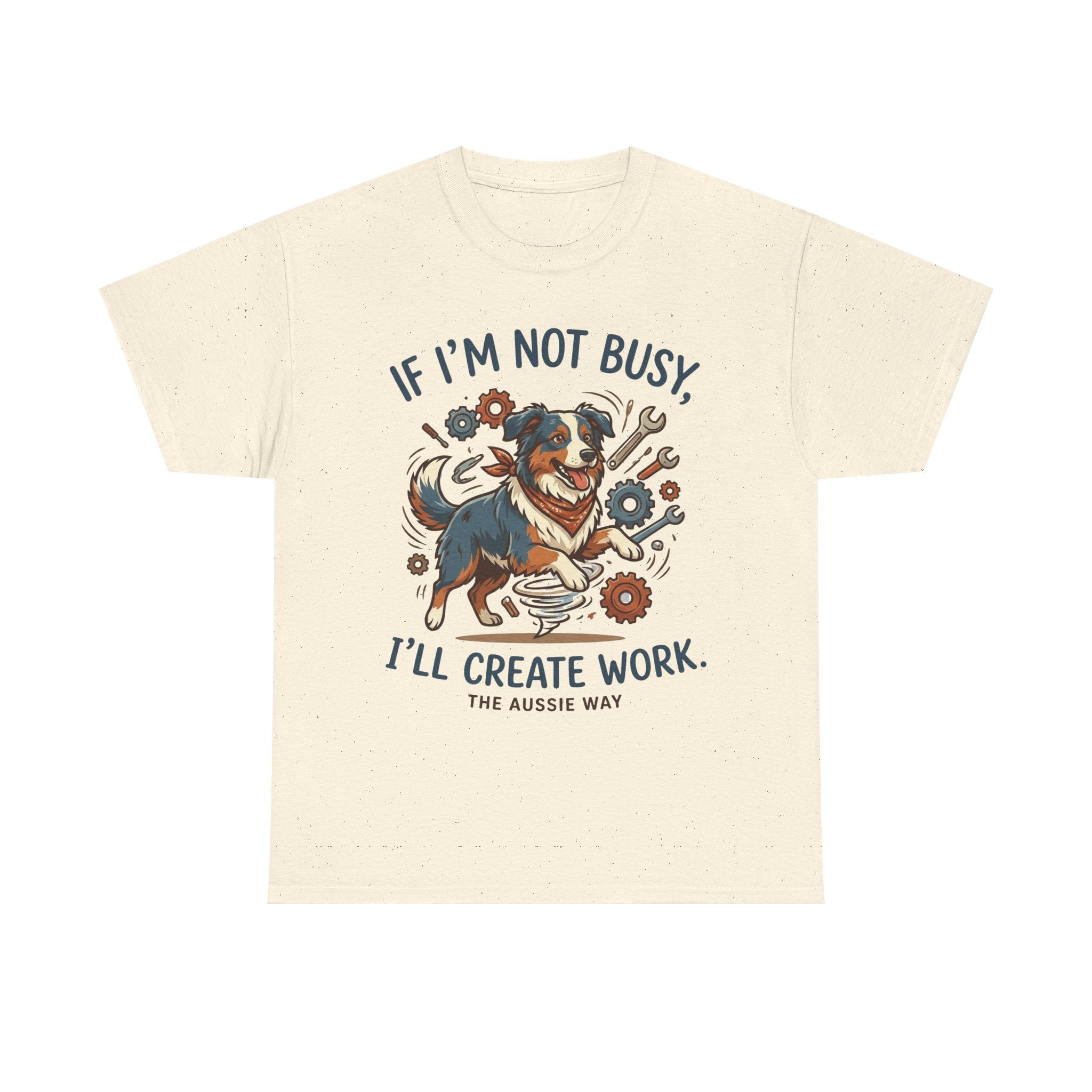 Australian Shepherd “If I’m Not Busy, I’ll Create Work” Unisex Heavy Cotton Tee