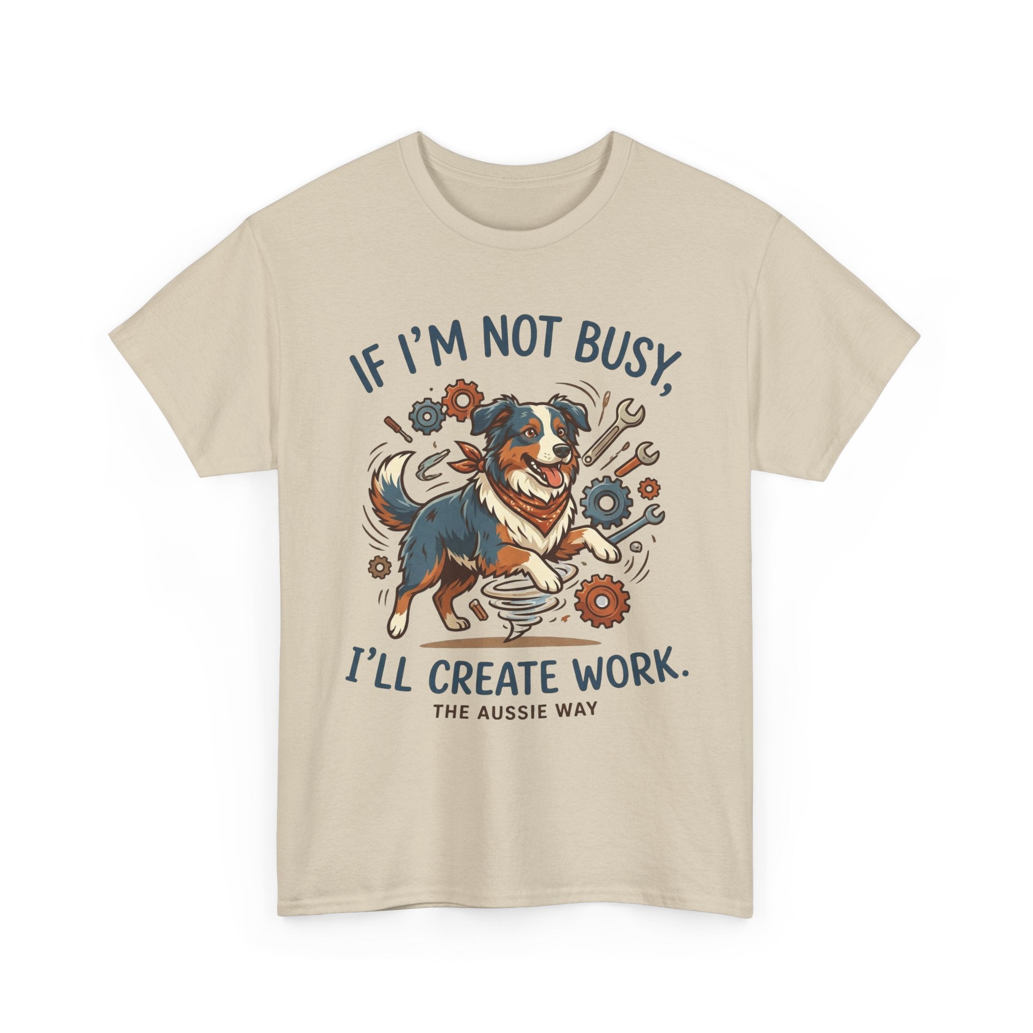 Australian Shepherd “If I’m Not Busy, I’ll Create Work” Unisex Heavy Cotton Tee