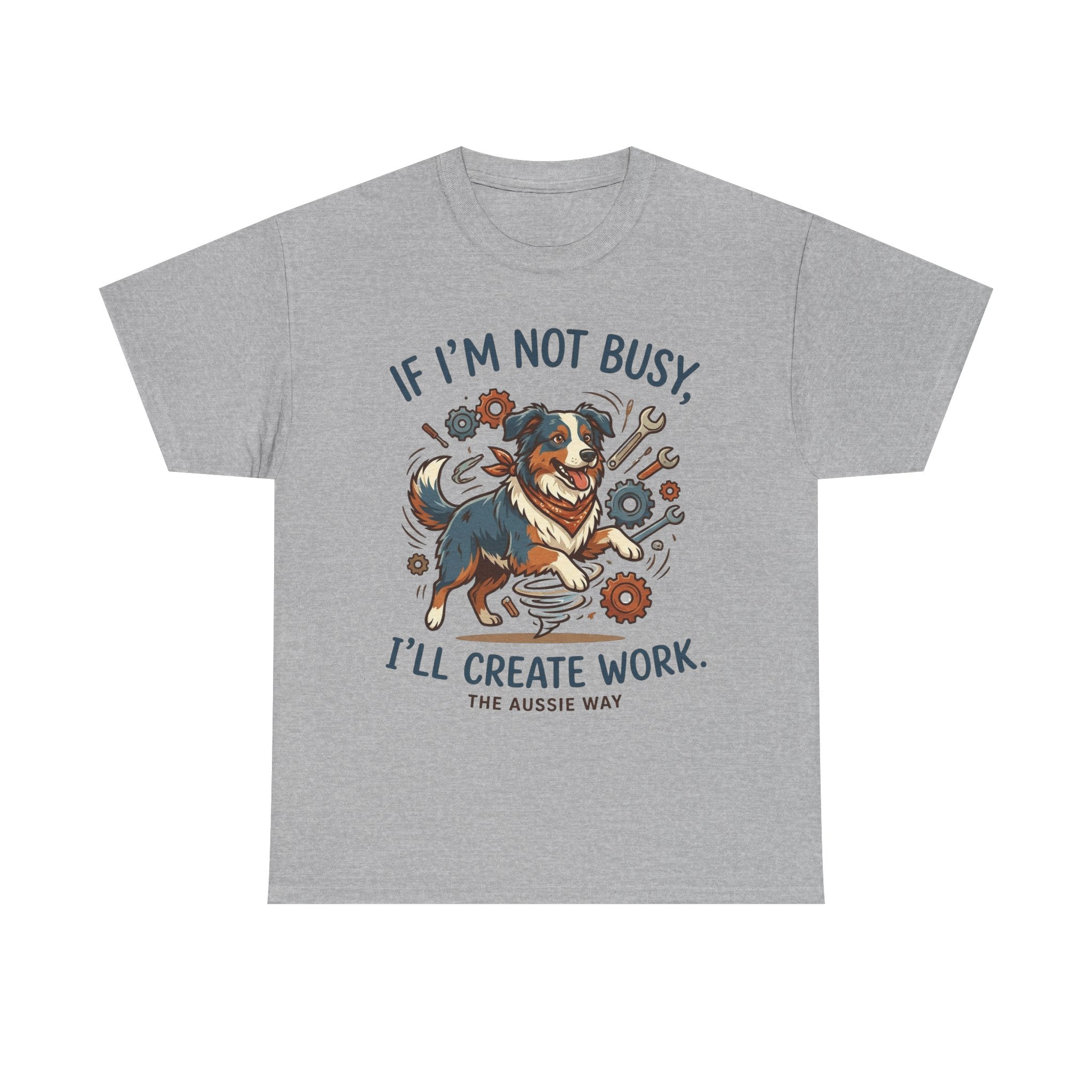 Australian Shepherd “If I’m Not Busy, I’ll Create Work” Unisex Heavy Cotton Tee