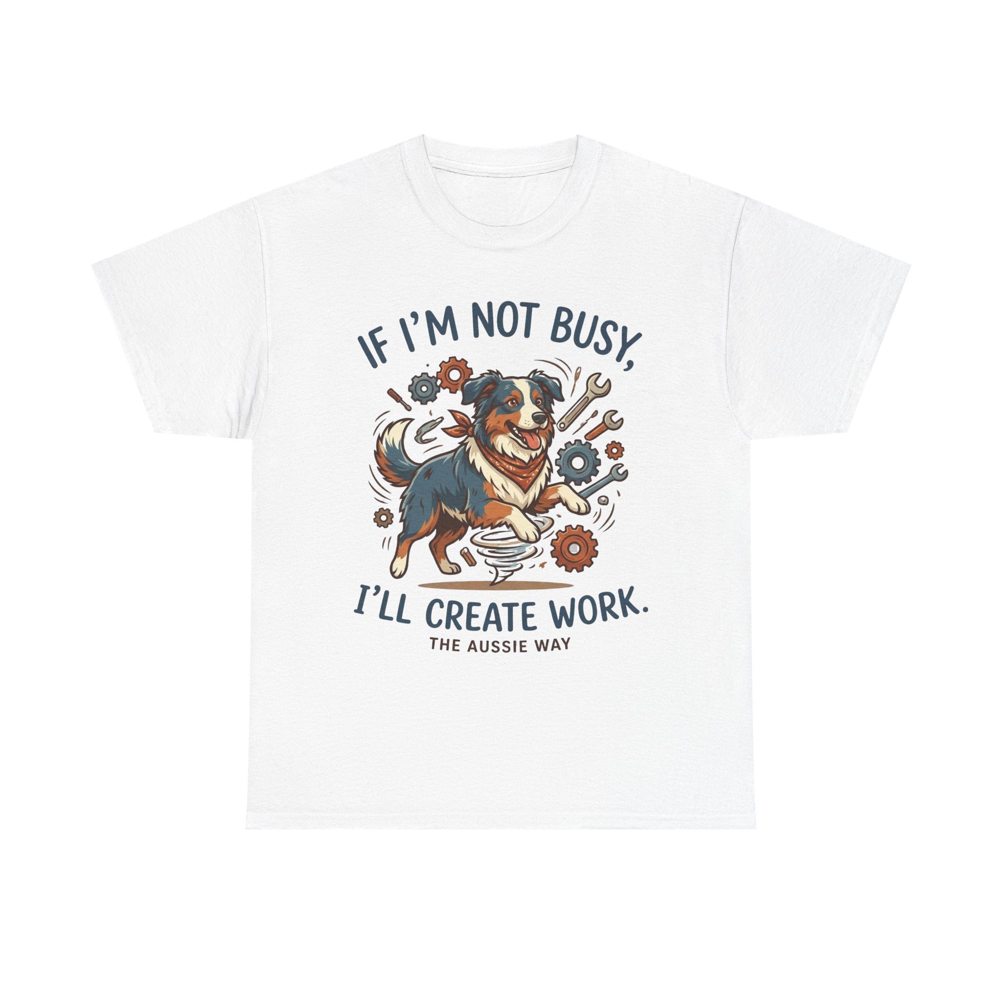 Australian Shepherd “If I’m Not Busy, I’ll Create Work” Unisex Heavy Cotton Tee