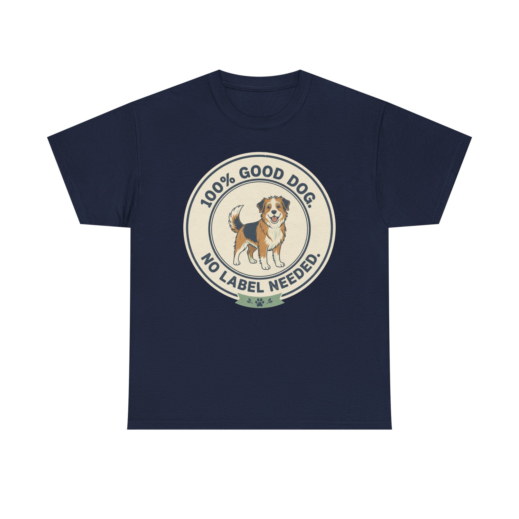 Mixed-Breed “100% Good Dog. No Label Needed.” Unisex Heavy Cotton Tee