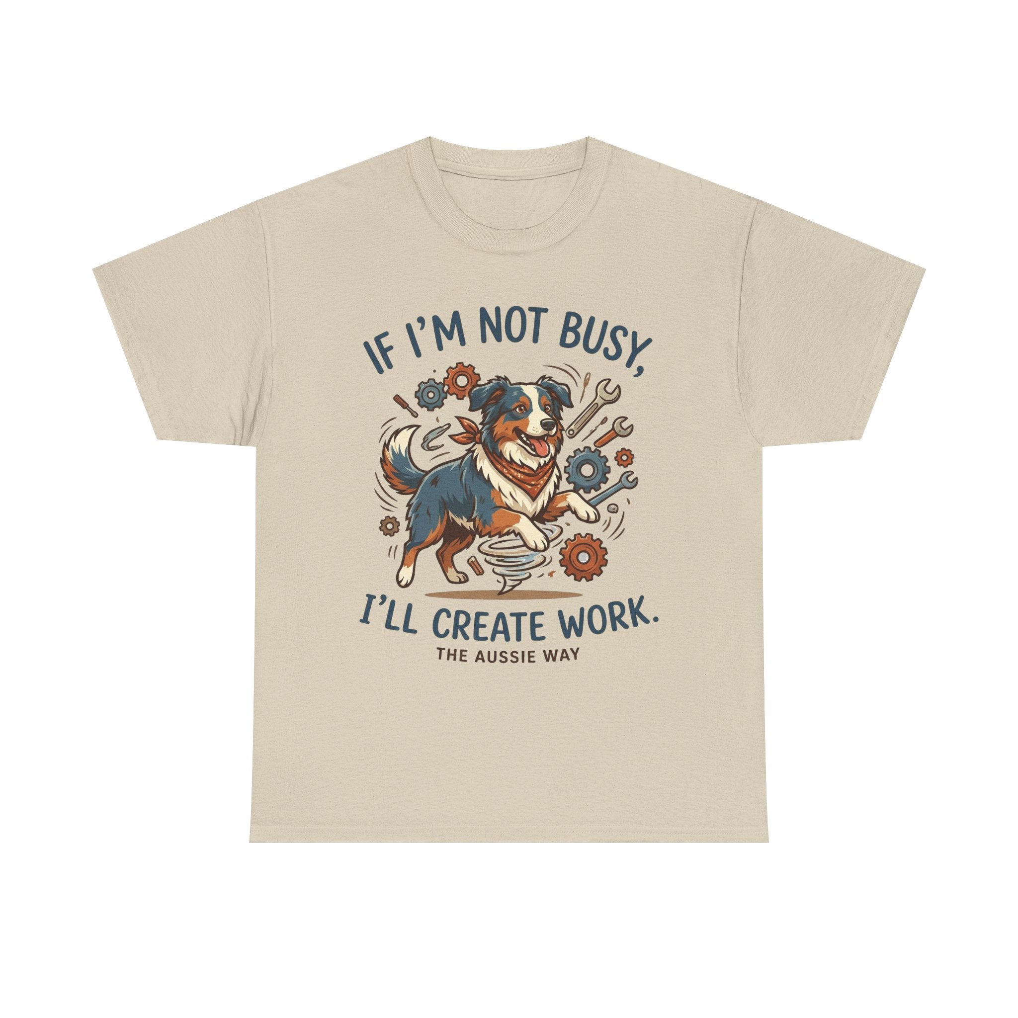 Australian Shepherd “If I’m Not Busy, I’ll Create Work” Unisex Heavy Cotton Tee